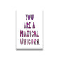Cute small magnet that says, “you are a magical unicorn”